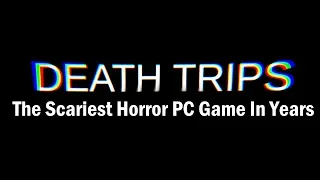 Death Trips: The Scariest Horror PC Game In Years