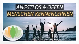 In 5 Schritten Angst verlieren und offen auf Fremde zugehen - Absolute Freiheit im Umgang mit Mensch