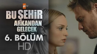 Bu Şehir Arkandan Gelecek 6. Bölüm - atv