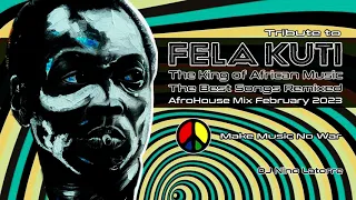 Tribute to Fela Kuti The King of African Music The Best Songs Remixed AfroHouse Mix February 2023