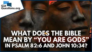 What does the Bible mean by “you are gods” in Psalm 82:6 and John 10:34?  |  GotQuestions.org