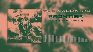 The Narrator – Frontier (Redux) feat. J4RED (Visual)