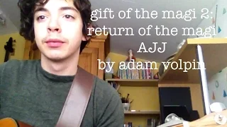 Gift of The Magi 2: Return of The Magi - AJJ (acoustic cover)