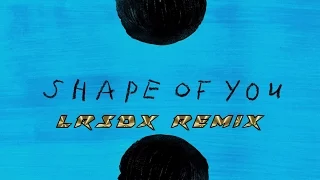 Ed Sheeran - Shape Of You (LRSDX Remix) [Moombahstep]