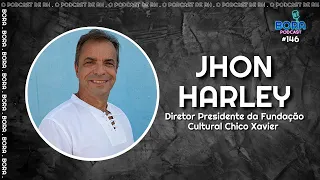 JHON HARLEY NO BORA PODCAST (146) | DIRETOR PRESIDENTE DA FUNDAÇÃO CULTURAL CHICO XAVIER