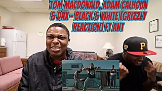 Tom MacDonald, Adam Calhoun & Dax - Black & White [GRIZZLY  REACTION] FT ANT