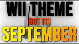 Wii Theme but its September