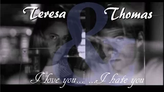 Thomas & Teresa || I hate you I love you