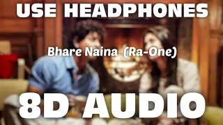 Bhare Naina (8D AUDIO) | Bahe Naina Bhare Mor Naina | Ra.One | Mr. 8D World 🔥🔥🎧
