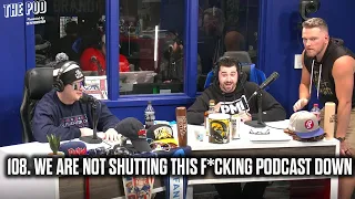 108. WE ARE NOT SHUTTING THIS F*CKING PODCAST DOWN | The Pod