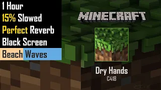 C418 - Dry Hands . 1 Hour . 15% Slowed . Reverb . Beach Waves . Black Screen . Minecraft Music