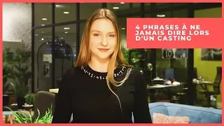 RÉUSSIR SON CASTING - 4 PHRASES À NE PAS DIRE !