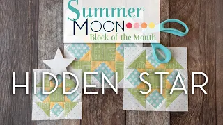 Summer Moon Block of the Month Quilt Along - June Block 2 - Hidden Star | Fat Quarter Shop