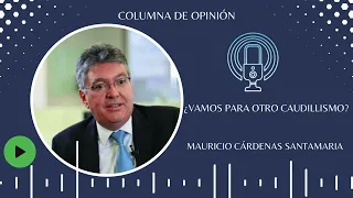 ¿Vamos para otro caudillismo? - Audio Columna