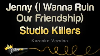 Studio Killers - Jenny (I Wanna Ruin Our Friendship) (Karaoke Version)