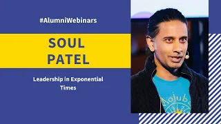 #AlumniWebinar with Soul Patel "Leadership in Exponential Times"