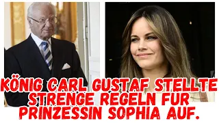 König Carl Gustaf stellte strenge Regeln für Prinzessin Sophia auf.