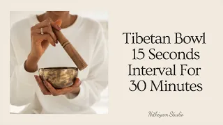 SOUND HEALING: Tibetan Bowl 15 Seconds Interval For 30 Minutes