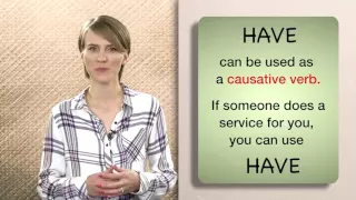 Everyday Grammar: Causatives (Get & Have)