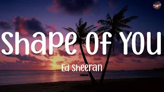 Shape of You - Ed Sheeran (Lyrics) Alan Walker, Post Malone, David Kushner...(Mix)