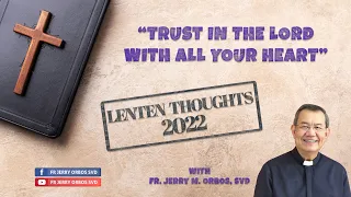 TRUST IN THE LORD WITH ALL YOUR HEART with Fr. Jerry Orbos, SVD |  Lenten Thoughts 2022