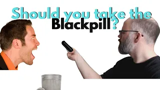 Blackpill: Should You Take It?