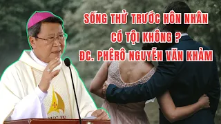 Đức Cha Nguyễn Văn Khảm Giải Đáp Sống Thử Trước Khi Cưới Nhau Có Tội Không