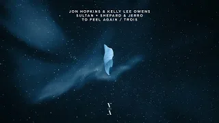 Jon Hopkins & Kelly Lee Owens & Sultan + Shepard & Jerro - To Feel Again / Trois