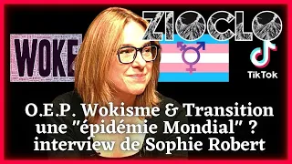 O.E.P. Wokisme & Transition une "épidémie Mondial" ?  "interview Confuse" de Sophie Robert