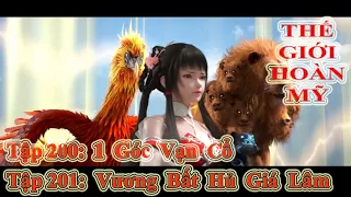 THẾ GIỚI HOÀN MỸ TẬP 200 + 201 | 1 GÓC VẠN CỔ - VƯƠNG BẤT HỦ GIÁ LÂM