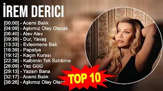 İrem Derici 2023 - Türkçe Müzik 2023 - Acemi Balık, Aşkımız Olay Olacak, Alev Alev, Dur, Yavaş