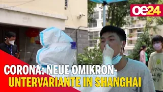 Corona: Neue Omikron-Untervariante in Shanghai