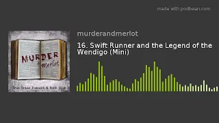 16. Swift Runner and the Legend of the Wendigo (Mini)