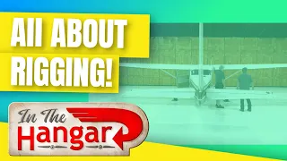 Everything About Airplane Rigging with Cessna John Efinger -  InTheHangar Ep 110