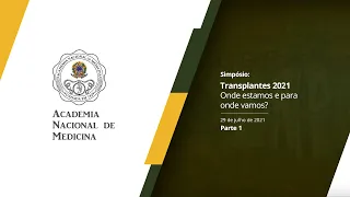 Simpósio Transplantes 2021–Onde estamos e para onde vamos? – 29 de julho de 2021 [PARTE I]