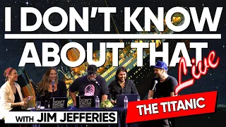 The Titanic (Live) | I Don't Know About That with Jim Jefferies #165