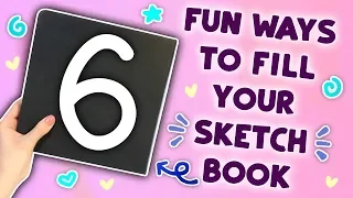 6 WAYS TO FILL YOUR SKETCHBOOK... that are Actually FUN!