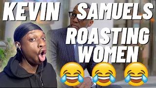 KEVIN SAMUELS REACTION😂ROASTING WOMEN!!!