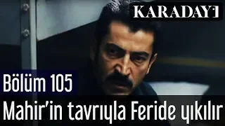 Karadayı 105.Bölüm | Mahir'in tavrıyla Feride yıkılır