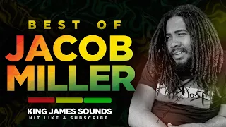 🔥 BEST OF JACOB MILLER {MR OFFICER, TIRED FE LICK WEED, BAD BOYS, TENAMENT YARD} - KING JAMES