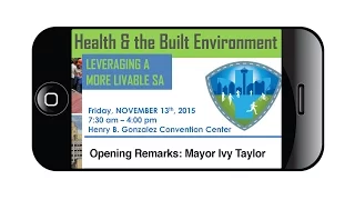 Public Health and the Built Environment - 2015   Mayor Ivy Taylor and Opening Remarks