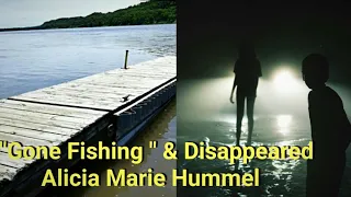 "Gone Fishing"& Disappeared. Tragic Case of Alicia Marie Hummel..Unsolved.