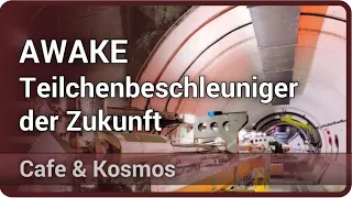 AWAKE - Teilchenbeschleuniger der Zukunft • Was kommt nach dem LHC? • Cafe & Kosmos | Allen Caldwell