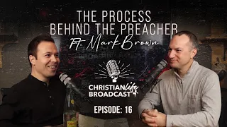E16 | THE PROCESS BEHIND THE PREACHER | FT. MARK BROWN