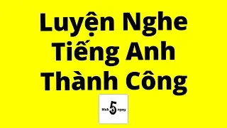 Phương Pháp Luyện Nghe Tiếng Anh (Chắc Chắn Thành Công)