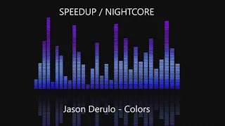 Jason Derulo - Colors [SPEEDUP / NIGHTCORE]