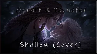 Geralt & Yennefer | Shallow (Cover) | The Witcher