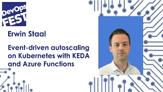 Event-driven autoscaling on Kubernetes with KEDA and Azure Functions. Erwin Staal. DevOps Fest 2020