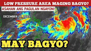 LOW PRESSURE AREA/BAGYO UPDATE! DECEMBER 22,2023 WEATHER UPDATE TODAY|PAGASA WEATHER UPDATE