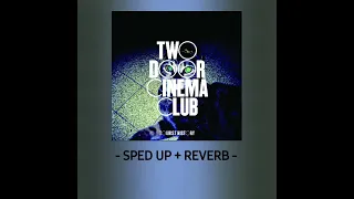 Two Door Cinema Club - What you know (Sped up + Reverb)